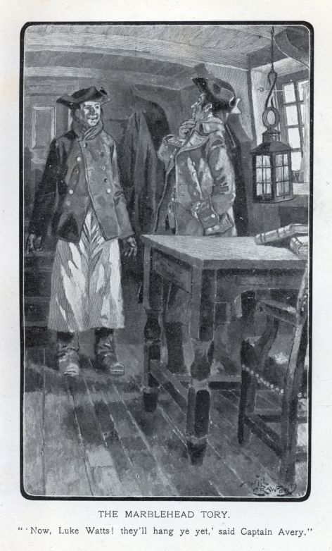 THE MARBLEHEAD TORY.  "'Now, Luke Watts! they'll hang ye yet,' said Captain Avery."