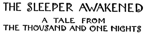 THE SLEEPER AWAKENED A TALE FROM THE THOUSAND AND ONE NIGHTS