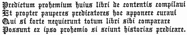 
 Predictum prohemium huius libri de contentis compilaui

 Et propter pauperes predicatores hoc apponere curaui

 Qui si forte nequierunt totum libri sibi comparare

 Possunt ex ipso prohemio si sciunt historias predicare.