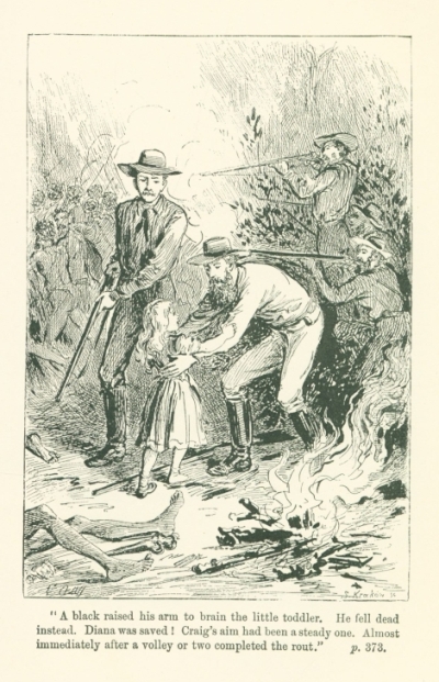 "A black raised his arm to brain the little toddler. He fell dead instead.  Diana was saved! Craig's aim had been a steady one.  Almost immediately after a volley or two completed the rout."